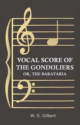 Vocal Score Of The Gondoliers - Or, The Barataria - William Schwenck Gilbert - cover