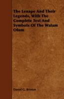 The Lenape And Their Legends, With The Complete Text And Symbols Of The Walam Olum - Daniel Garrison Brinton - cover