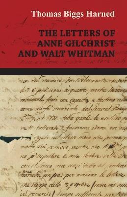 The Letters Of Anne Gilchrist And Walt Whitman - Thomas Biggs Harned - cover