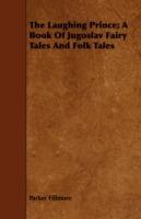 The Laughing Prince; A Book Of Jugoslav Fairy Tales And Folk Tales