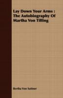 Lay Down Your Arms: The Autobiography Of Martha Von Tilling