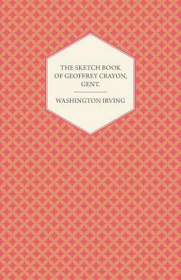 The Sketch Book Of Geoffrey Crayon: Volume I - Washington Irving - cover