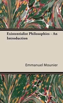 Existentialist Philosophies - An Introduction - Emmanuel Mounier - cover