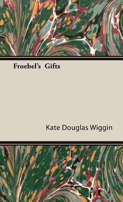 Froebel's Gifts - Kate Douglas Wiggin - cover