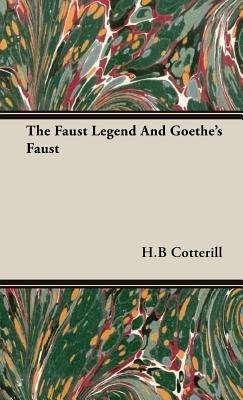 The Faust Legend And Goethe's Faust - H. B. Cotterill - cover