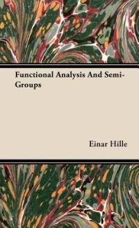 Functional Analysis And Semi-Groups - Einar Hille - cover