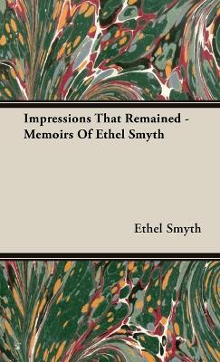 Impressions That Remained - Memoirs Of Ethel Smyth - Ethel Smyth - cover