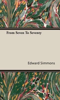 From Seven To Seventy - Edward Simmons - cover