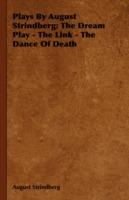 Plays By August Strindberg: The Dream Play - The Link - The Dance Of Death - August Strindberg - cover