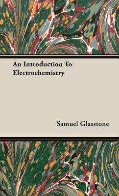 An Introduction To Electrochemistry - Samuel Glasstone - cover
