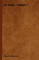 J.S. Bach - Volume 1 - Albert Schweitzer - cover
