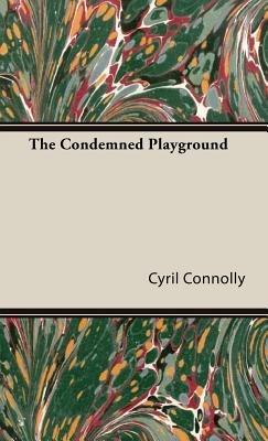 The Condemned Playground - Cyril Connolly - cover