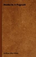 Masks In A Pageant - William Allen White - cover