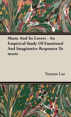 Music And Its Lovers - An Empirical Study Of Emotional And Imaginative Responses To Music - Vernon Lee - cover