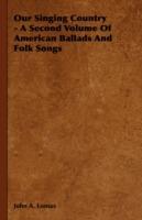 Our Singing Country - A Second Volume Of American Ballads And Folk Songs - John A. Lomax - cover