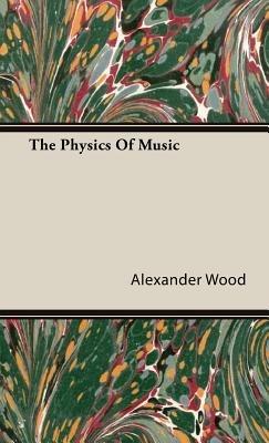 The Physics Of Music - Alex Wood - cover