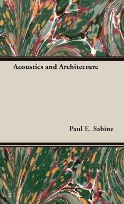 Acoustics And Architecture - Paul. E Sabine - cover
