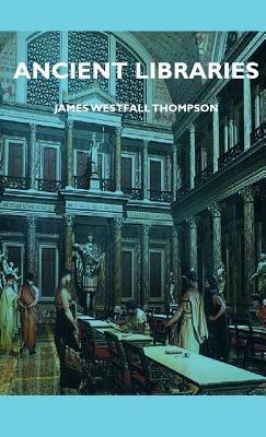 Ancient Libraries - James Westfall Thompson - cover