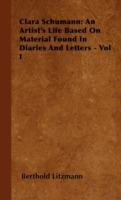 Clara Schumann: An Artist's Life Based On Material Found In Diaries And Letters - Vol I - Berthold Litzmann - cover