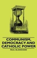 Communism, Democracy And Catholic Power - Paul Blanshard - cover
