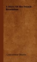 A Diary Of The French Revolution - Gouverneur Morris - cover