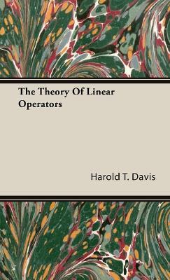 The Theory Of Linear Operators - Harold T. Davis - cover
