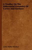 A Treatise On The Differential Geometry Of Curves And Surfaces - Luther Pfahler Eisenhart - cover