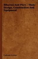 Wharves And Piers - Their Design, Construction And Equipment - Carleton Greene - cover