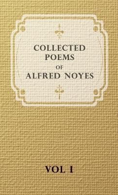 Collected Poems Of Alfred Noyes - Vol I - Alfred Noyes - cover