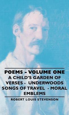Poems - Volume One - A Child's Garden of Verses - Underwoods Songs of Travel - Moral Emblems - Robert Louis, Stevenson - cover