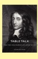Table Talk - Being the Discourses Of John Selden - John, Selden - cover
