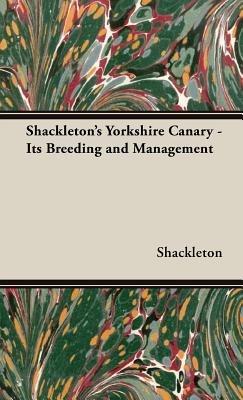 Shackleton's Yorkshire Canary - Its Breeding and Management - Shackleton - cover