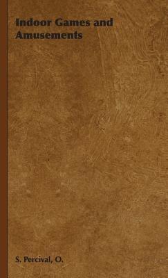 Indoor Games and Amusements - O., S. Percival - cover