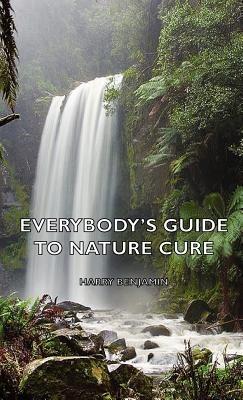 Everybody's Guide to Nature Cure - Harry Benjamin - cover