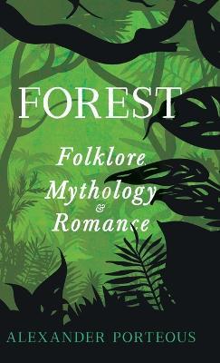 Forest Folklore, Mythology and Romance - Alexander Porteous - cover