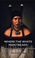 Where the White Man Treads - Across The Pathway Of The Maori - W.B. Otorohanga - cover