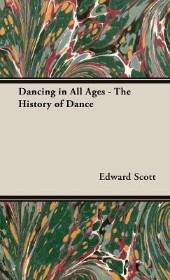 Dancing in All Ages - The History Of Dance - Edward Scott - cover