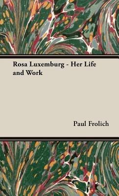 Rosa Luxemburg - Her Life and Work - Paul Frolich - cover