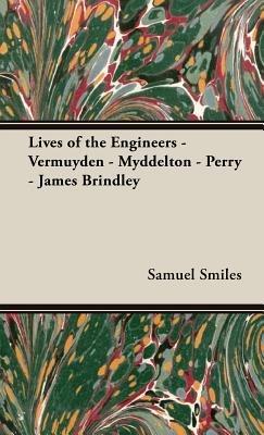 Lives of the Engineers - Vermuyden - Myddelton - Perry - James Brindley - Samuel Smiles - cover