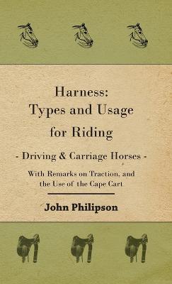 Harness: Types and Usage for Riding - Driving and Carriage Horses - John Philipson - cover