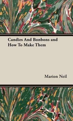 Candies And Bonbons and How To Make Them - Marion, H. Neil - cover