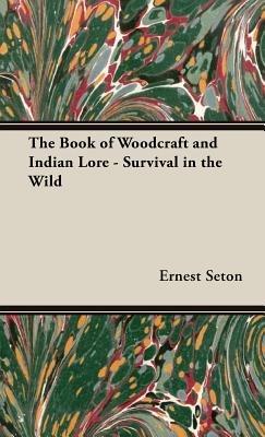 The Book of Woodcraft and Indian Lore - Survival in the Wild - Ernest, Thompson Seton - cover