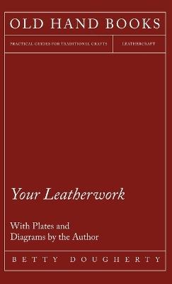 Your Leatherwork - Leather Craft and Design - Betty Dougherty - cover