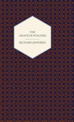 The Amateur Poacher - Poachers and Poaching - Richard Jefferies - cover