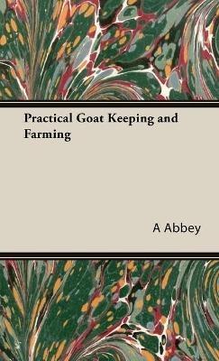 Practical Goat Keeping and Farming - A Abbey - cover