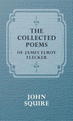 The Collected Poems Of James Elroy Flecker - JAMES ELROY FLECKER - cover