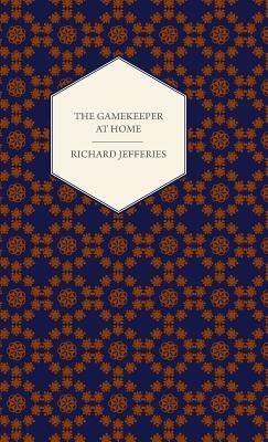The Gamekeeper At Home - Sketches of Natural History and Rural Life - Richard Jefferies - cover