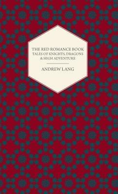 The Red Romance Book - Tales Of Knights, Dragons & High Adventure - Andrew Lang - cover