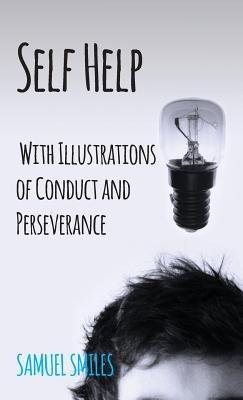 Self Help; With Illustrations of Conduct and Perseverance - Samuel Smiles - cover