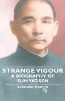 Strange Vigour - A Biography of Sun Yat-Sen - Bernard Martin - cover